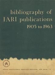 Bibliography of IARI Publications 1905 to 1963 : Scientific Contributions from IARI