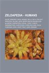 Zeldapedia - Humans Adlar, Armorer, Ashei, Barnes, Bella, Beth (Twilight Princess), Big Bro, Bipin, Bipin's and Blossom's Son, Blossom, Carpenters, Cheval, Chiko, Chiko's Grandmother, Chiko's Mum, Chris Houlihan, Colin, Comedian, Coro, Crazy Tracy, Dave,,1234648210,9781234648213
