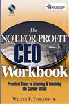 The Not-For-Profit Ceo Workbook Practical Steps to Attaining & Retaining the Corner Office,0471768111,9780471768111