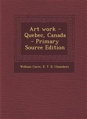 Art Work -Quebec, Canada - Primary Source Edition,1293932159,9781293932155