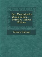 Der Musicalische Quack-salber... - Primary Source Edition,1295616394,9781295616398