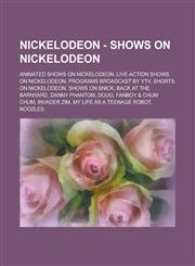 Nickelodeon - Shows on Nickelodeon Animated shows on Nickelodeon, Live-action shows on Nickelodeon, Programs broadcast by YTV, Shorts on Nickelodeon, Shows on Snick, Back at the Barnyard, Danny Phantom, Doug, Fanboy & Chum Chum, Invader Zim, My Life as a,1234807955,9781234807955