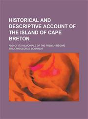 Historical and Descriptive Account of the Island of Cape Breton; And of Its Memorials of the French Regime,1236914090,9781236914095