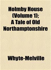 Holmby House (Volume 1); A Tale of Old Northamptonshire,1152553550,9781152553552
