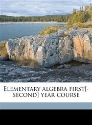 Elementary algebra first[-second] year course Volume 1,1171605722,9781171605720