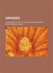 Grasses; a handbook for use in the field and laboratory,1236558928,9781236558923