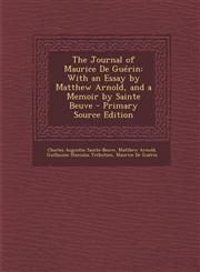 Journal of Maurice de Guerin With an Essay by Matthew Arnold, and a Memoir by Sainte Beuve,1287936091,9781287936091