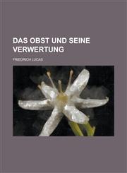 Das Obst Und Seine Verwertung,1153494795,9781153494793
