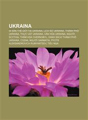 Ukraina Di sản thế giới tại Ukraina, Lịch sử Ukraina, Thành phố Ukraina, Thực vật Ukraina, Văn hóa Ukraina, Người Scythia, Thảm họa Chernobyl,1233885677,9781233885671