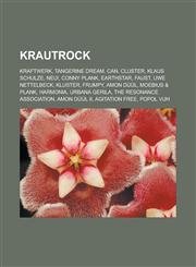 Krautrock Kraftwerk, Tangerine Dream, Can, Cluster, Klaus Schulze, Neu!, Conny Plank, Earthstar, Faust, Uwe Nettelbeck, Kluster, Frumpy, Amon Düül, Moebius & Plank, Harmonia, Urbana Gerila, The Resonance Association, Amon Düül II,1156515211,9781156515211