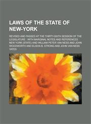 Laws of the State of New-York; Revised and Passed at the Thirty-sixth Session of the Legislature with Marginal Notes and References Volume 5,1230031766,9781230031767