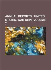 Annual reports | United States. War Dept Volume 7,1153884232,9781153884235