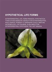 Hypothetical life forms Extraterrestrial life, Fermi paradox, Hypothetical types of biochemistry, Search for extraterrestrial intelligence,1234595567,9781234595562