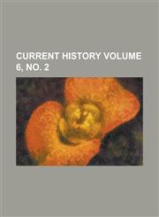 Current history Volume 6, no. 2,1236838122,9781236838124