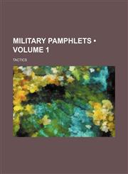 Military Pamphlets (Volume 1); Tactics,1154256391,9781154256390