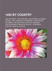 1492 by Country 1492 in France, 1492 in Ireland, 1492 in Spain, Alhambra Decree, 1492: Conquest of Paradise,1157725376,9781157725374