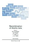 Recombination of Atomic Ions Proceedings of a NATO ARW Held in Newcastle, Northern Ireland, United Kingdom, October 6-9, 1991,1461534704,9781461534709