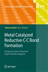 Metal Catalyzed Reductive C-C Bond Formation A Departure from Preformed Organometallic Reagents 1st Edition,3540728783,9783540728788