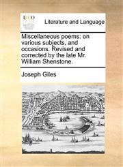 Miscellaneous poems on various subjects, and occasions. Revised and corrected by the late Mr. William Shenstone.,1140713736,9781140713739