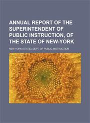 Annual report of the Superintendent of Public Instruction, of the State of New-York,1151133191,9781151133199
