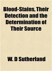 Blood-Stains, Their Detection and the Determination of Their Source,1151924962,9781151924964