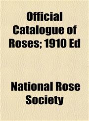 Official Catalogue of Roses; 1910 Ed,1152163310,9781152163317