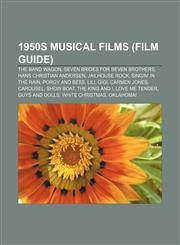 1950s musical films (Film Guide) The Band Wagon, Seven Brides for Seven Brothers, Hans Christian Andersen, Jailhouse Rock, Singin' in the Rain,1155606205,9781155606200