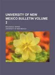 University of New Mexico bulletin Volume 2 ; Biological series,1130359174,9781130359176