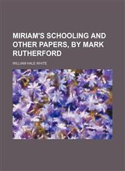 Miriam's Schooling and Other Papers, by Mark Rutherford,1151709573,9781151709578