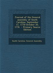 Journal of the General Assembly of South Carolina, September 17, 1776-October 20, 1776 - Primary Source Edition,1294585924,9781294585923