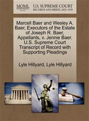 Marcell Baer and Wesley A. Baer, Executors of the Estate of Joseph R. Baer, Appellants, v. Jennie Baer. U.S. Supreme Court Transcript of Record with Supporting Pleadings,1270675443,9781270675440