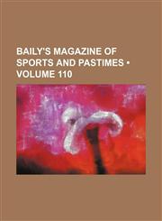 Baily's Magazine of Sports and Pastimes (Volume 110),1154237230,9781154237238