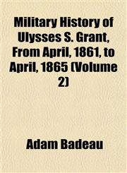 Military History of Ulysses S. Grant, From April, 1861, to April, 1865 (Volume 2),1153035863,9781153035866