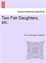 Two Fair Daughters, etc.,1241361614,9781241361617