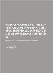 Index of volumes 1-4. Table of session laws (appendix A) List of acts repealed (appendix B) List of omitted acts (appendix C),1236969219,9781236969217