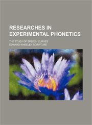 Researches in experimental phonetics; The study of speech curves,1236452615,9781236452610