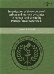 Investigation of the response of carbon and nutrient dynamics to human land-use in the Portneuf River watershed.,124361563X,9781243615633