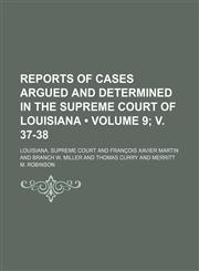Reports of Cases Argued and Determined in the Supreme Court of Louisiana (Volume 9; v. 37-38 ),1235297063,9781235297069