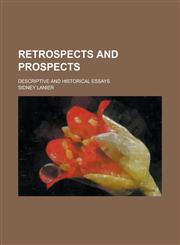 Retrospects and prospects; descriptive and historical essays,145884658X,9781458846587