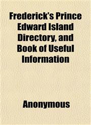 Frederick's Prince Edward Island Directory, and Book of Useful Information,1151855383,9781151855381