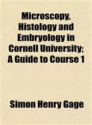 Microscopy, Histology and Embryology in Cornell University; A Guide to Course 1,1152155601,9781152155602