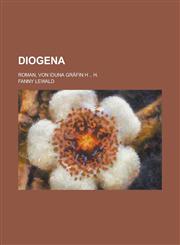 Diogena; Roman, Von Iduna Grafin H .. H.,1153462923,9781153462921
