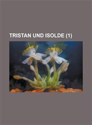 Tristan Und Isolde Volume 1,1234423154,9781234423155