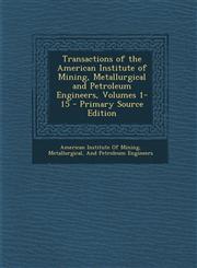 Transactions of the American Institute of Mining, Metallurgical and Petroleum Engineers, Volumes 1-15,1289485542,9781289485542