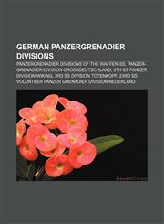 German panzergrenadier divisions Panzergrenadier divisions of the Waffen-SS, Panzer-Grenadier-Division Großdeutschland,1157451241,9781157451242