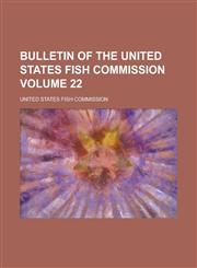 Bulletin of the United States Fish Commission Volume 22,1234052121,9781234052126