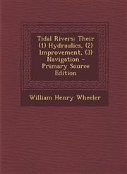 Tidal Rivers Their (1) Hydraulics, (2) Improvement, (3) Navigation - Primary Source Edition,1287748023,9781287748021