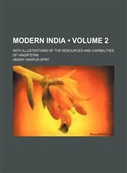 Modern India (Volume 2); with illustrations of the resources and capabilities of HindÃºstan,1154269612,9781154269611