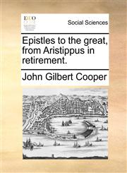 Epistles to the great, from Aristippus in retirement.,1170415288,9781170415283