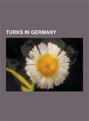 Turks in Germany Necla Kelek, Alpay Ozalan, the Edge of Heaven, Solingen Arson Attack of 1993, Turkiyemspor Berlin, Mahir Sa L K, List,1230589929,9781230589923